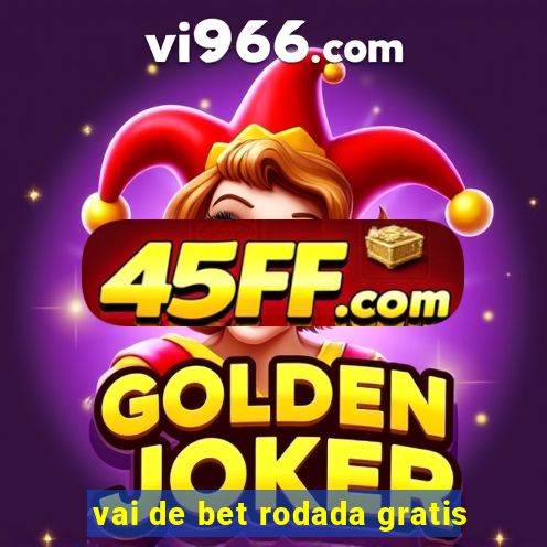 vai de bet rodada gratis